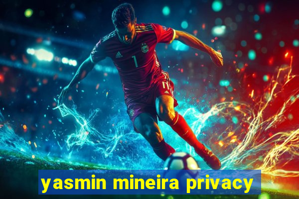 yasmin mineira privacy